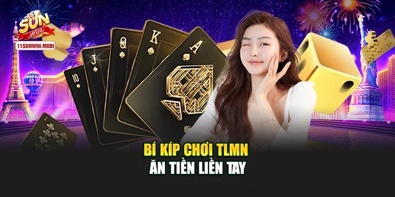 Bí kíp chơi TLMN ăn tiền liền tay