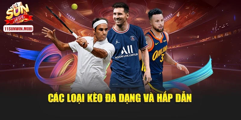 Các loại kèo đa dạng và hấp dẫn