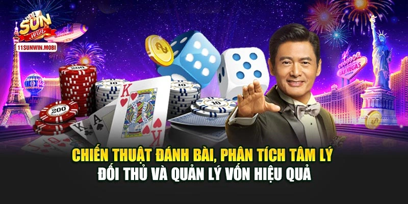 Chiến thuật đánh bài, phân tích tâm lý đối thủ và quản lý vốn hiệu quả
