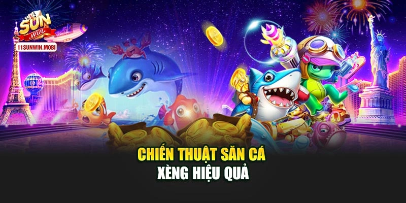Chiến thuật săn cá xèng hiệu quả