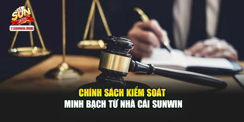 Chính sách kiểm soát minh bạch từ nhà cái Sunwin