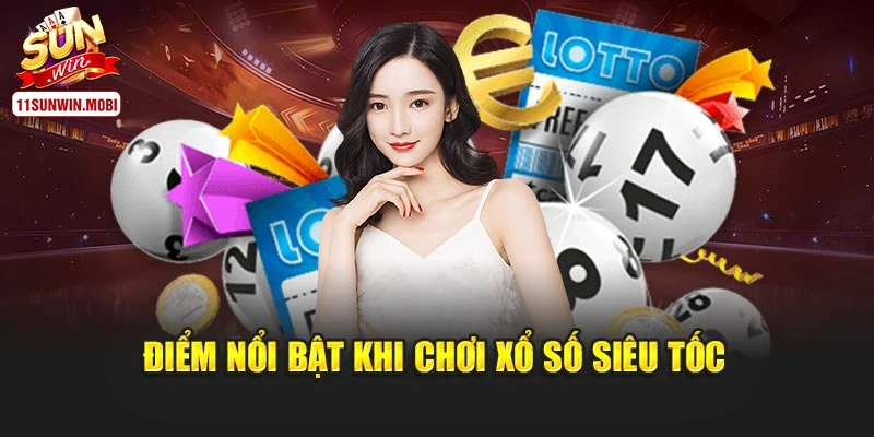 Điểm nổi bật khi chơi trò xổ số Siêu Tốc