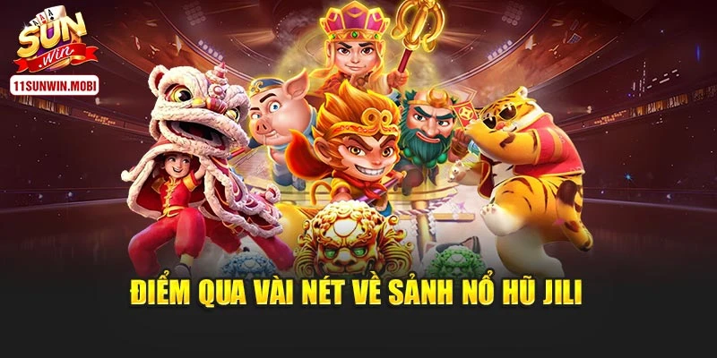 Điểm qua vài nét về sảnh nổ hũ Jili