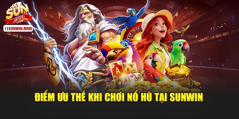 Điểm ưu thế khi chơi nổ hũ tại Sunwin