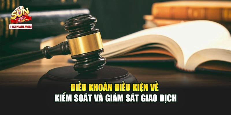 Điều khoản điều kiện về kiểm soát và giám sát giao dịch