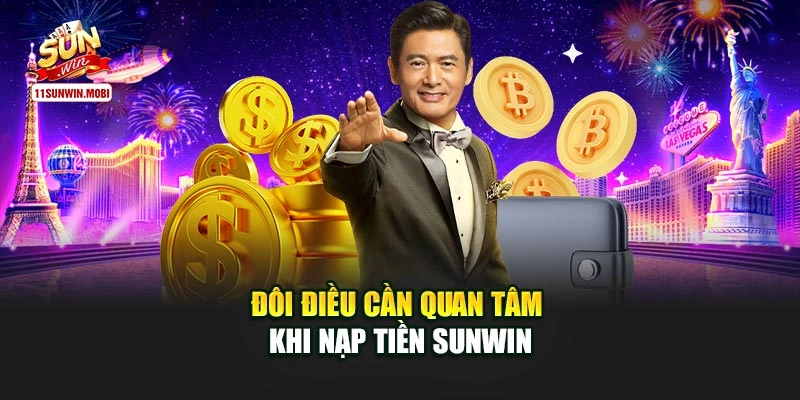 Đôi điều cần quan tâm khi nạp tiền Sunwin