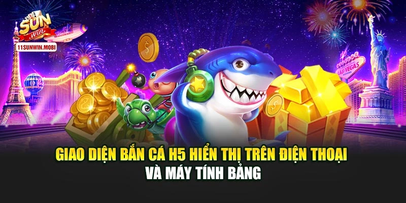 Giao diện bắn cá H5 hiển thị trên điện thoại và máy tính bảng