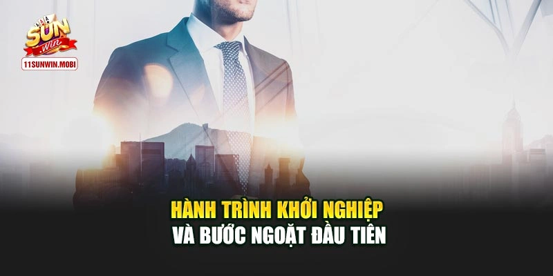 Hành trình khởi nghiệp và bước ngoặt đầu tiên