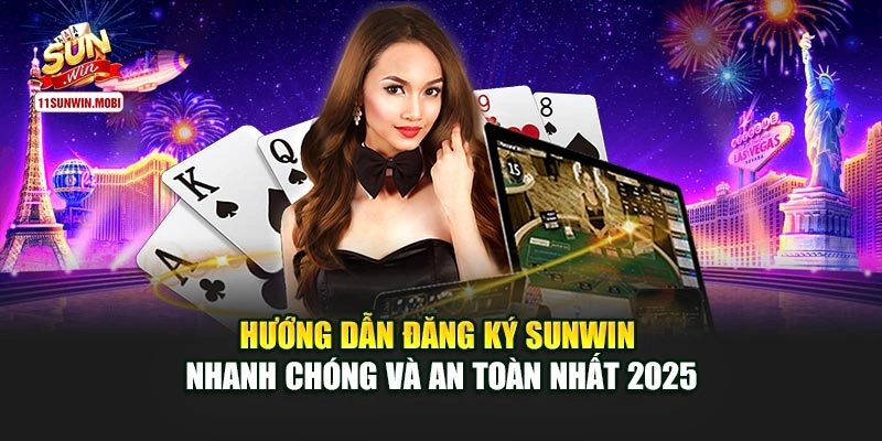 Hướng Dẫn Đăng Ký Sunwin Nhanh Chóng Và An Toàn Nhất 2025