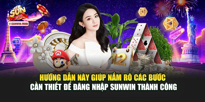  Hướng dẫn này giúp nắm rõ các bước cần thiết để đăng nhập Sunwin thành công