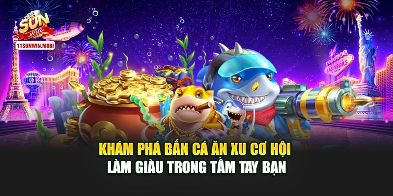 Khám Phá Bắn Cá Ăn Xu Cơ Hội Làm Giàu Trong Tầm Tay Bạn