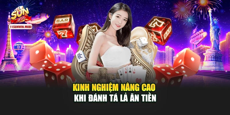 Kinh nghiệm nâng cao khi đánh tá lả ăn tiền