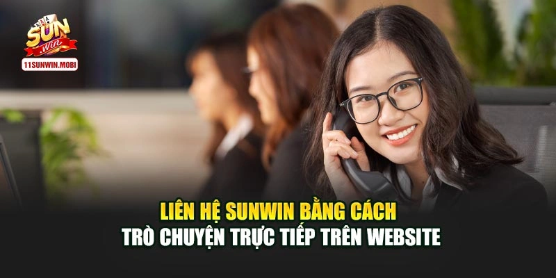 Liên hệ Sunwin bằng cách trò chuyện trực tiếp trên website