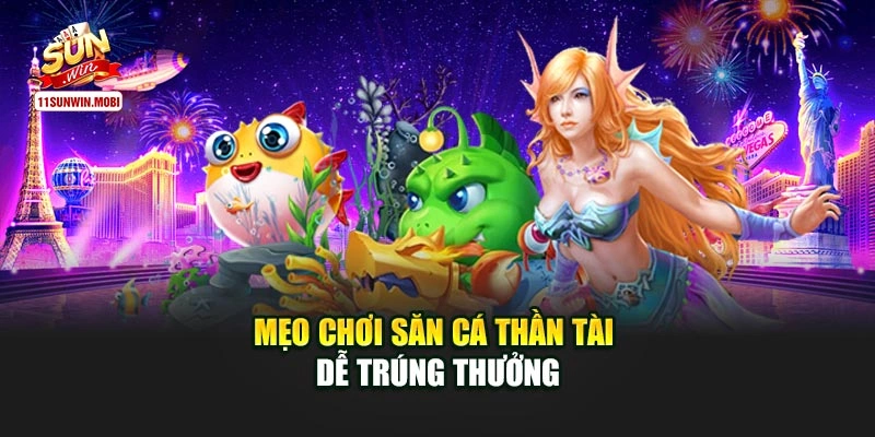 Mẹo chơi săn cá thần tài dễ trúng thưởng