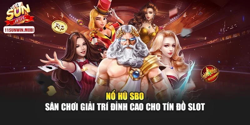 Nổ Hũ SBO – Sân Chơi Giải Trí Đỉnh Cao Cho Tín Đồ Slot