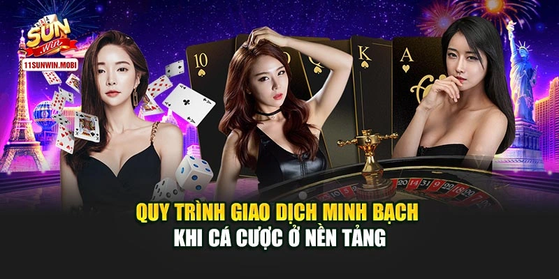 Quy trình giao dịch minh bạch khi cá cược ở nền tảng