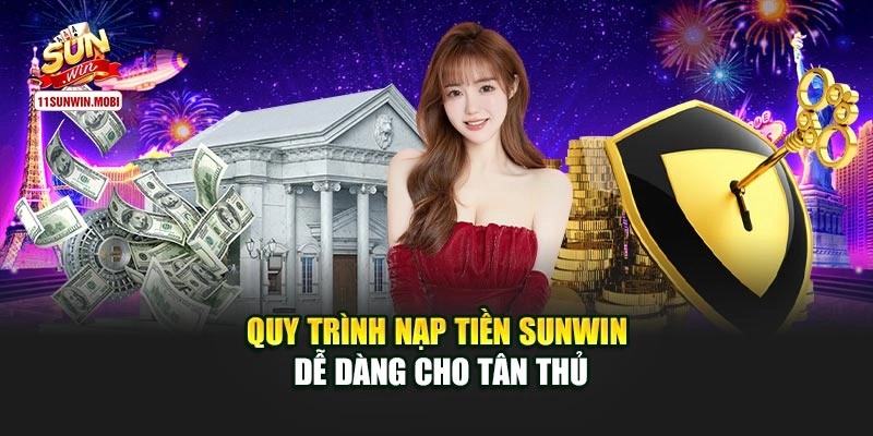 Quy trình nạp tiền Sunwin dễ dàng cho tân thủ