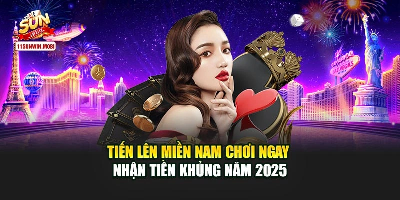Tiến Lên Miền Nam Chơi Ngay Nhận Tiền Khủng Năm 2025