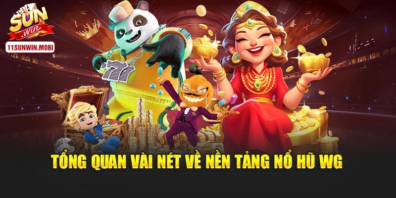 Tổng quan vài nét về nền tảng nổ hũ WG