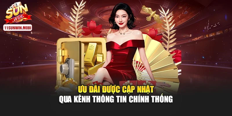 Ưu đãi được cập nhật qua kênh thông tin chính thống