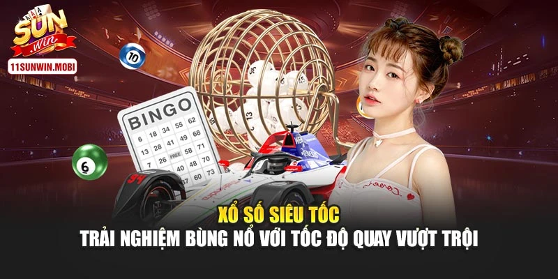 Xổ Số Siêu Tốc – Trải Nghiệm Bùng Nổ Với Tốc Độ Quay Vượt Trội