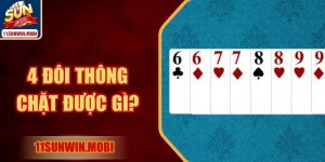 4 Đôi Thông Chặt Được Gì? Tăng Khả Năng Thắng Mỗi Ván