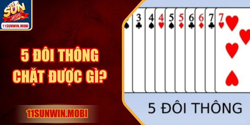5 Đôi Thông Chặt Được Gì? Khám Phá Chiến Lược Từ Sunwin