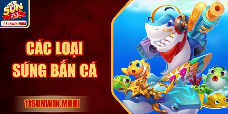 Các Loại Súng Bắn Cá Hot Trên Sunwin Dành Cho Người Mớ